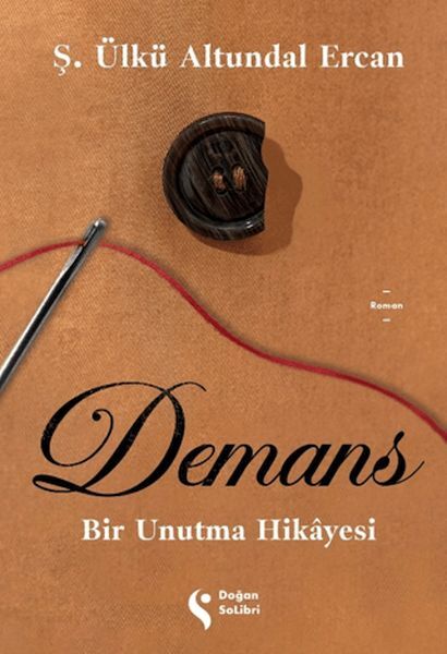 Demans: Bir Unutma Hikâyesi Ş. ÜLKÜ ALTUNDAL ERCAN