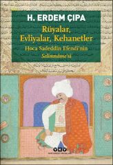 Rüyalar, Evliyalar, Kehanetler Hoca Sadeddin Efendinin Selimnamesi H.ERDEM ÇIPA