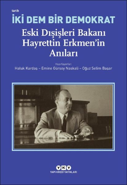 İki Dem Bir Demokrat – Eski Dışişleri Bakanı Hayrettin Erkmenin Anıları HALUK KARDAŞ, EMİNE GÜRSOY NASKALİ, OĞUZ SELİM BAŞAR