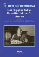 İki Dem Bir Demokrat – Eski Dışişleri Bakanı Hayrettin Erkmenin Anıları HALUK KARDAŞ, EMİNE GÜRSOY NASKALİ, OĞUZ SELİM BAŞAR