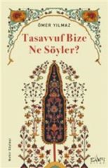 Tasavvuf Bize Ne Söyler? ÖMER YILMAZ