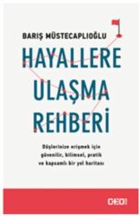 Hayallere Ulaşma Rehberi BARIŞ MÜSTECAPLIOĞLU