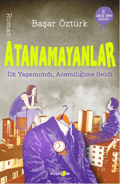 Atanamayanlar İlk Yaşamımdı, Acemiliğime Geldi BAŞAR ÖZTÜRK