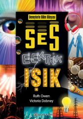 Deneylerle Bilim Dünyası Ses, Elektrik, Işık RUTH OWEN, VİCTORİA DOBNEY