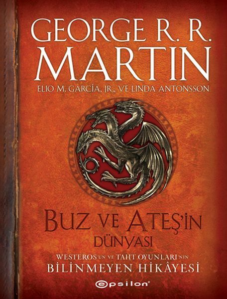 Buz ve Ateşin Dünyası GEORGE R. R. MARTİN, ELİO GARCİA VE LİNDA ANTONSSON