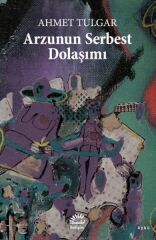 Arzunun Serbest Dolaşımı AHMET TULGAR