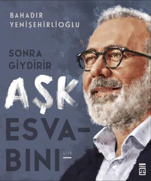 Sonra Giydirir Aşk Esvabını BAHADIR YENİŞEHİRLİOĞLU