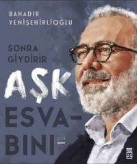 Sonra Giydirir Aşk Esvabını BAHADIR YENİŞEHİRLİOĞLU