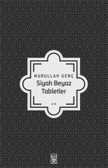 Siyah Beyaz Tabletler NURULLAH GENÇ