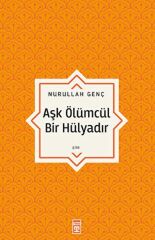 Aşk Ölümcül Bir Hülyadır NURULLAH GENÇ