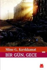 Bir Gün, Gece MİNE G. KIRIKKANAT