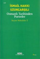 Osmanlı Tarihinden Portreler Seçme Makaleler 1 İSMAİL HAKKI UZUNÇARŞILI