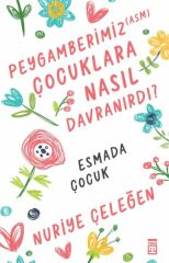Peygamberimiz (asm) Çocuklara Nasıl Davranırdı? NURİYE ÇELEĞEN