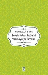 Sensiz Kalan Bu Şehri Yakmayı Çok İstedim NURULLAH GENÇ