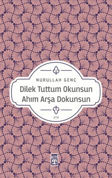 Dilek Tuttum Okunsun Ahım Arşa Dokunsun NURULLAH GENÇ