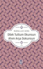 Dilek Tuttum Okunsun Ahım Arşa Dokunsun NURULLAH GENÇ