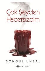 Çok Şeyden Habersizdim SONGÜL ÜNSAL