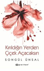 Kırıldığın Yerden Çiçek Açacaksın SONGÜL ÜNSAL