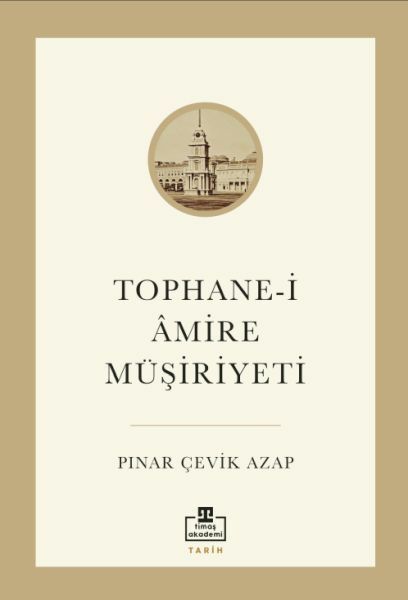Tophane-i Amire Müşiriyeti PINAR ÇEVİK AZAP