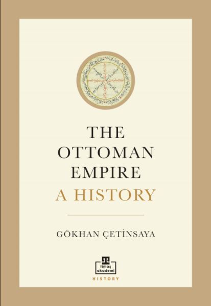 The Ottoman Empire: A History (İngilizce) GÖKHAN ÇETİNSAYA