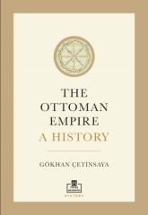 The Ottoman Empire: A History (İngilizce) GÖKHAN ÇETİNSAYA