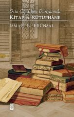 Orta Çağ İslâm Dünyasında Kitap ve Kütüphane (Ciltli) İSMAİL E. ERÜNSAL
