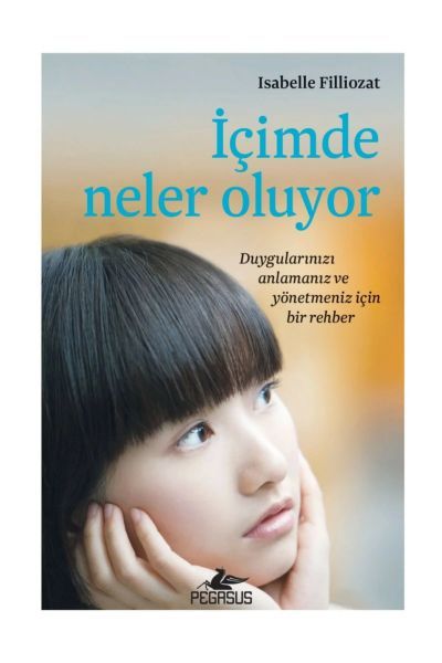 İçimde Neler Oluyor Duygularınızı Anlamanız ve Yönetmeniz İçin Bir Rehber ISABELLE FİLLİOZAT