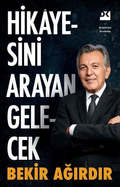 Hikâyesini Arayan Gelecek BEKİR AĞIRDIR