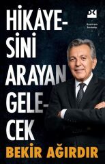 Hikâyesini Arayan Gelecek BEKİR AĞIRDIR
