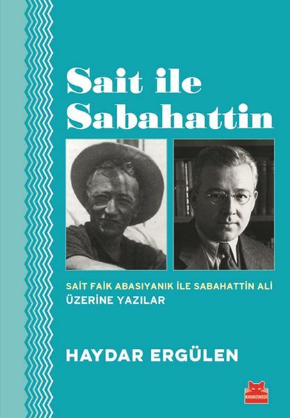 Sait İle Sabahattin Sait Faik Abasıyanık İle Sabahattin Ali Üzerine Yazılar HAYDAR ERGÜLEN