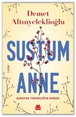 Sustum Anne Açmayan Tomurcuğun Romanı DEMET ALTINYELEKLİOĞLU
