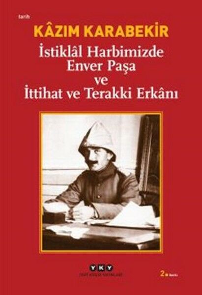 İstiklal Harbimizde Enver Paşa ve İttihat ve Terakki Erkanı KAZIM KARABEKİR