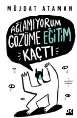 Ağlamıyorum, Gözüme Eğitim Kaçtı MÜJDAT ATAMAN