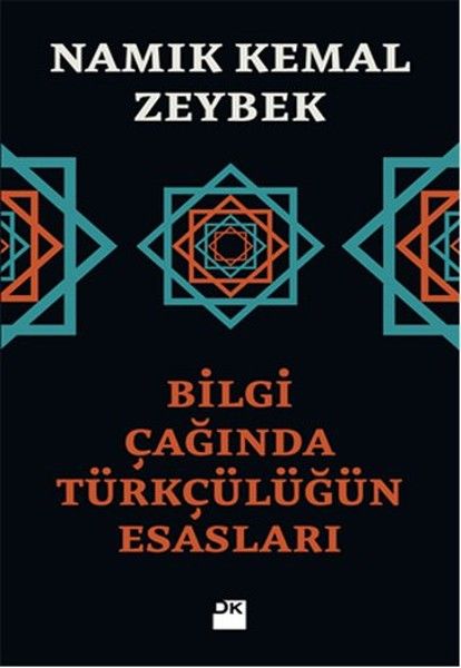 Bilgi Çağında Türkçülüğün Esasları NAMIK KEMAL ZEYBEK