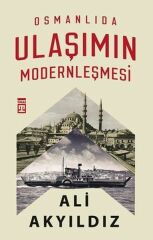 Osmanlıda Ulaşımın Modernleşmesi ALİ AKYILDIZ