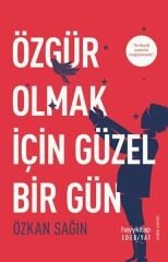 Özgür Olmak İçin Güzel Bir Gün ÖZKAN SAĞIN