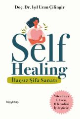 Self Healing İlaçsız Şifa Sanatı DOÇ. DR. IŞIL UZUN ÇİLİNGİR