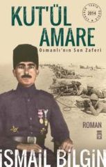 Kutül Amare Osmanlının Son Zaferi ( İsmail Bilgin) İSMAİL BİLGİN