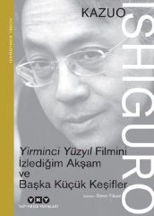 Yirminci Yüzyıl Filmini İzlediğim Akşam ve Başka Küçük Keşifler KAZUO ISHİGURO