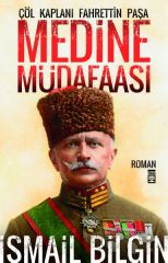 Medine Müdafaası Çöl Kaplanı Fahreddin Paşa İSMAİL BİLGİN