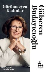 Görünmeyen Kadınlar GÜLSEREN BUDAYICIOĞLU