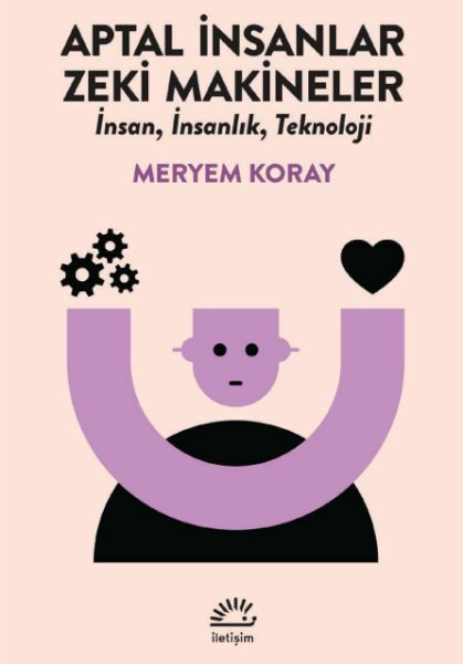 Aptal İnsanlar, Zeki Makineler MERYEM KORAY