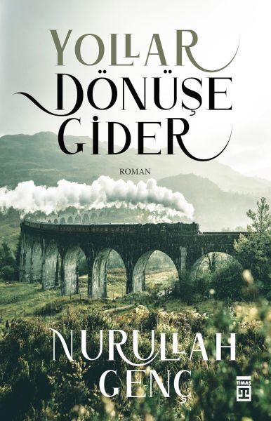 Yollar Dönüşe Gider NURULLAH GENÇ