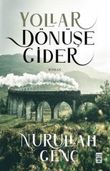 Yollar Dönüşe Gider NURULLAH GENÇ