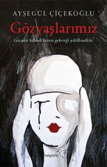 Gözyaşlarımız AYŞEGÜL ÇİÇEKOĞLU