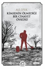 Kimsenin Ölmediği Bir Cinayet Öyküsü ALİ İPEK