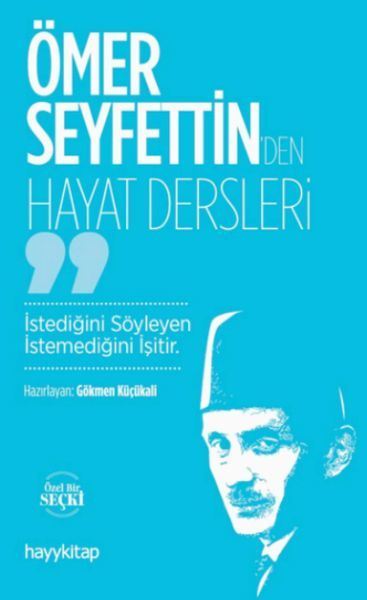 Ömer Seyfettinden Hayat Dersleri GÖKMEN KÜÇÜKALİ