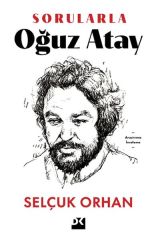 Sorularla Oğuz Atay SELÇUK ORHAN