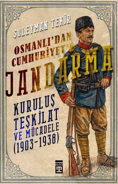 Osmanlıdan Cumhuriyete Jandarma SÜLEYMAN TEKİR