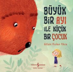 Büyük Bir Ayı İle Küçük Bir Çocuk  GÜLŞEN ARSLAN AKCA